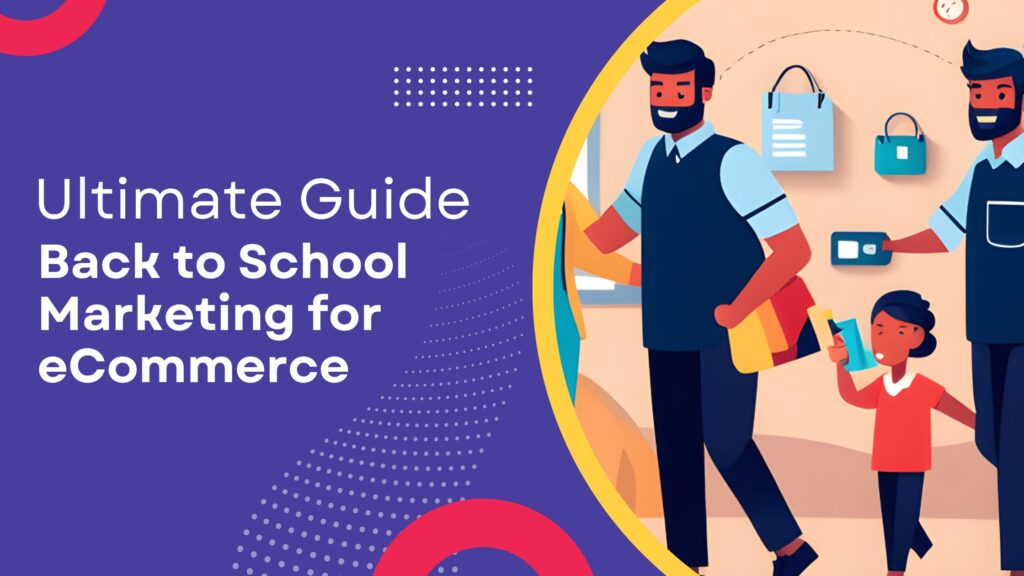 5 Effective Back-to-School Marketing Strategies for Online Retailers